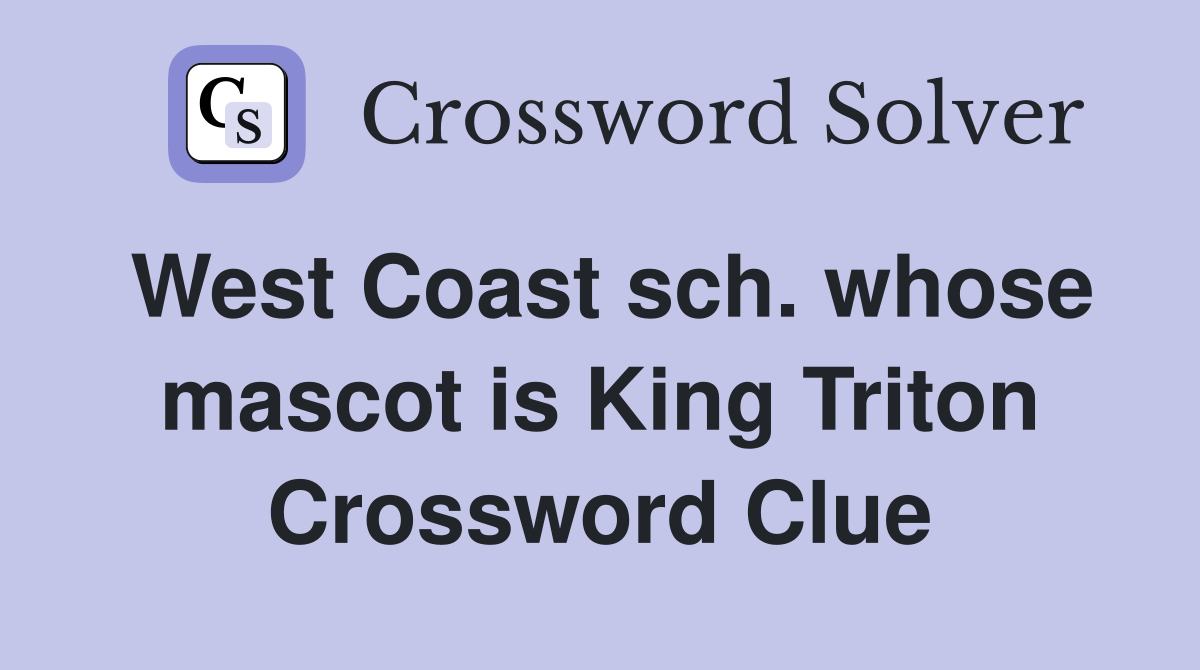 West Coast sch whose mascot is King Triton Crossword Clue Answers